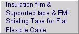 Insulation film & Supported tape & EMI Shieling Tape for Flat Flexible Cable