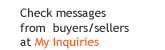 Check messages from  buyers/sellers at My Inquiries